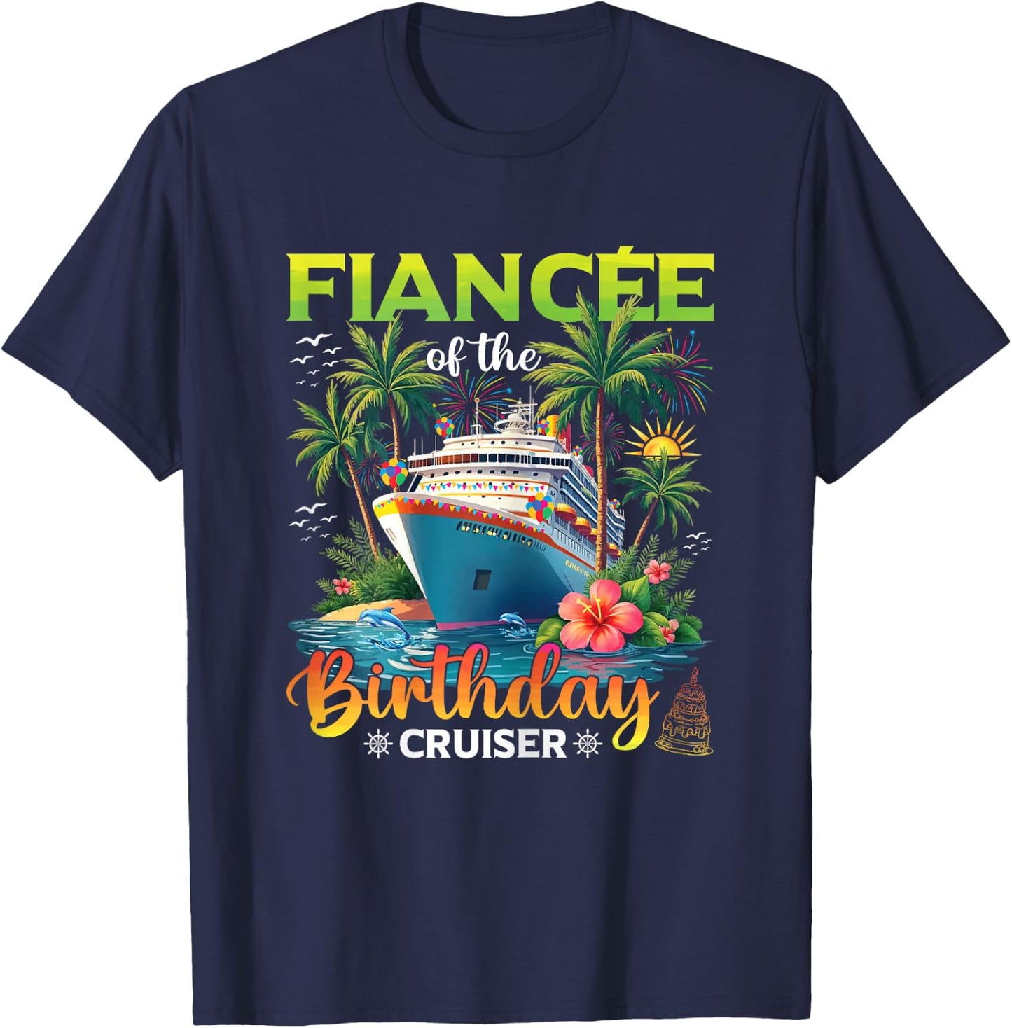 Family Matching Fiancee of The Birthday Cruiser T-Shirt - T-Shirt | Navy