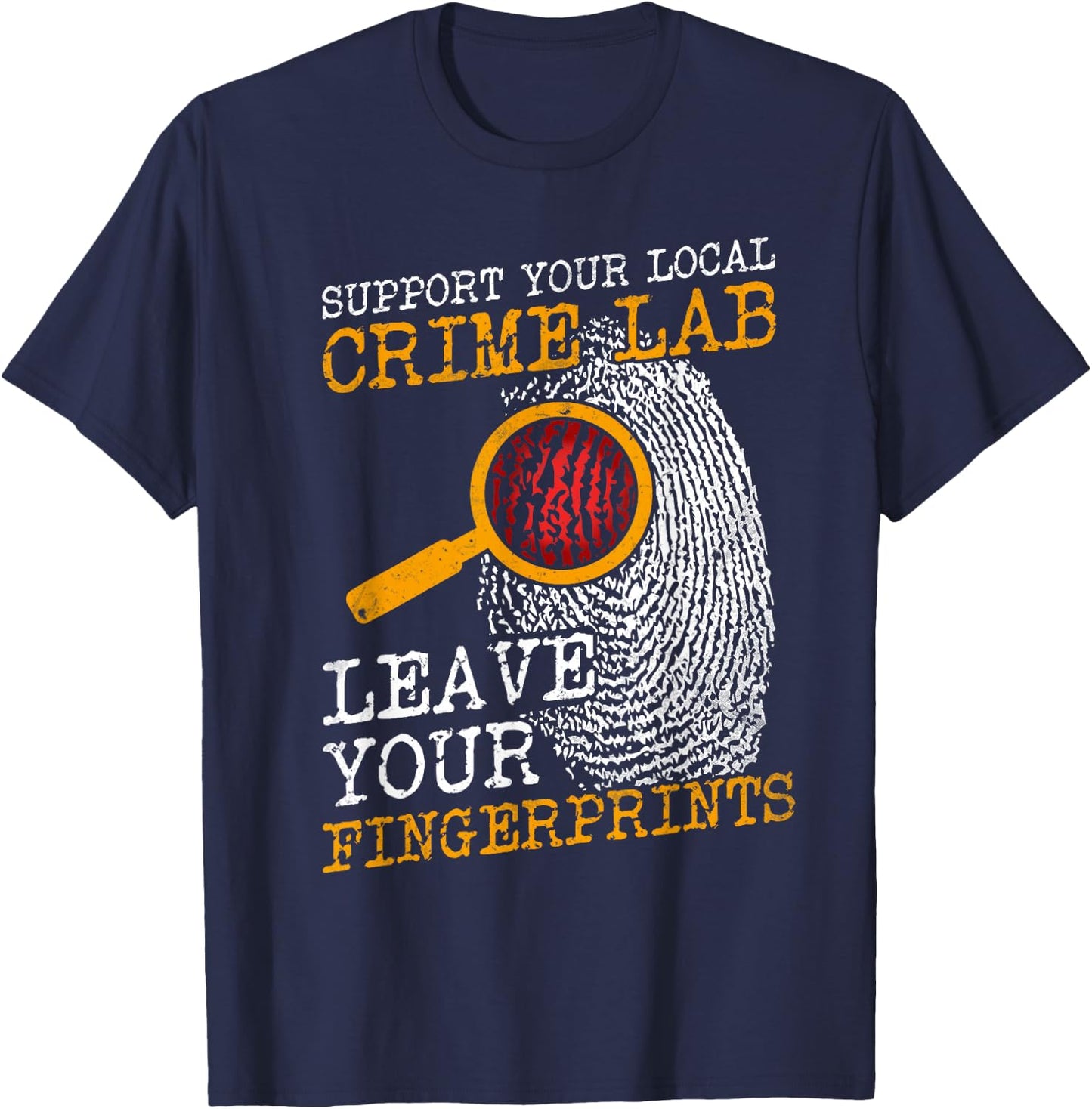 Support Your Local Crime Lab Forensics Criminologists T-Shirt - T-Shirt | Navy