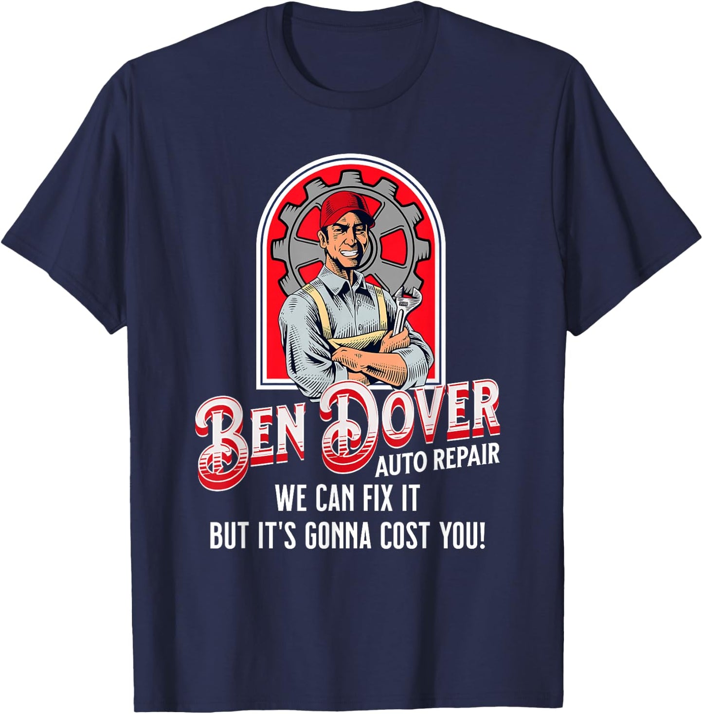 Ben Dover Auto Repair Its Gonna Cost You Funny Adult Humor T-Shirt - T-Shirt | Navy