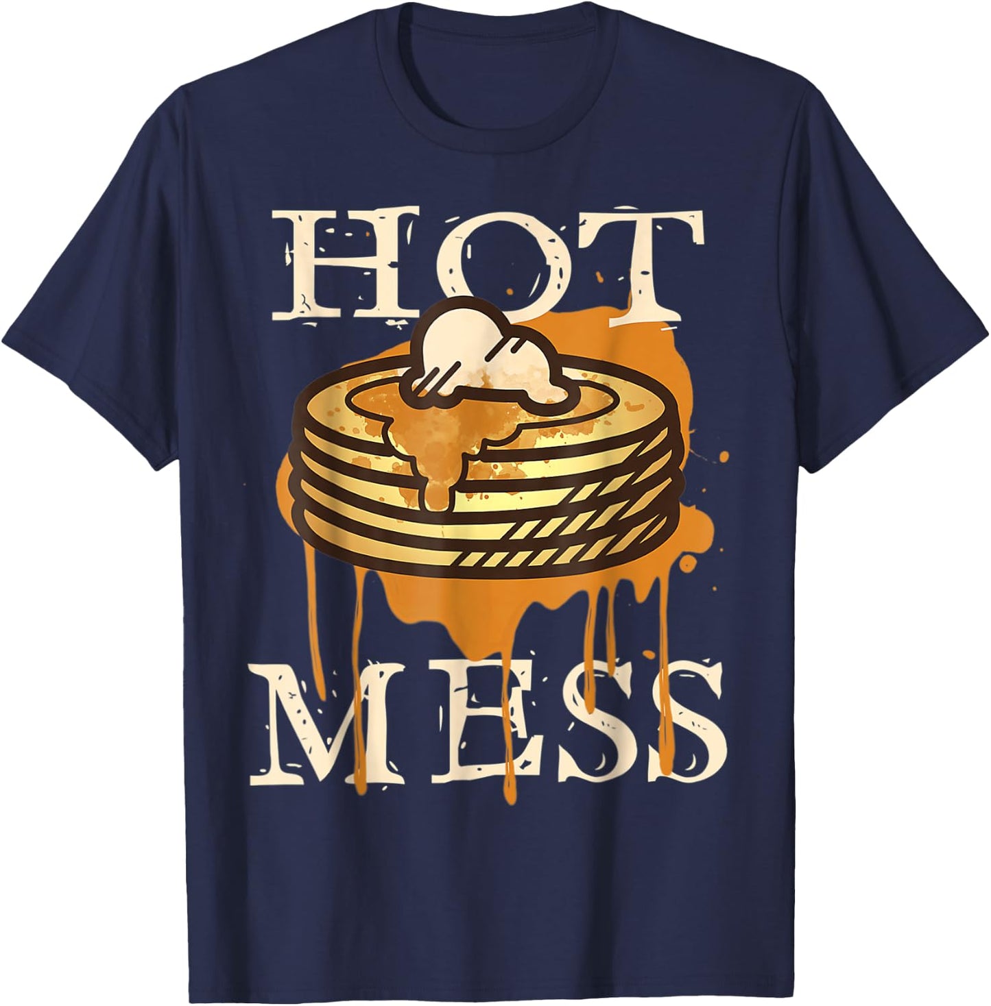 Hot Mess Short Stack Of Pancakes Full Of Syrup T-Shirt - T-Shirt | Navy