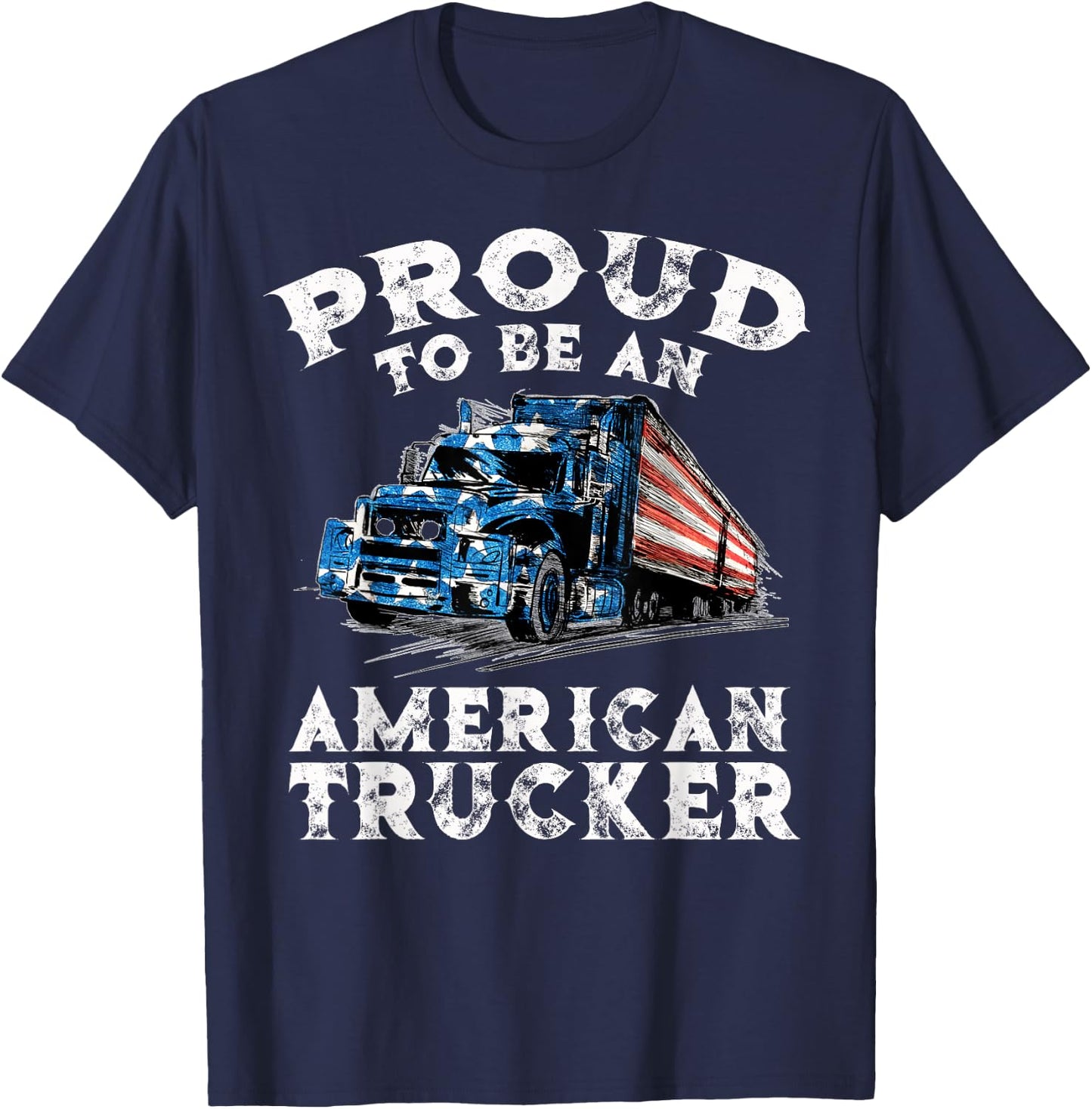Proud To Be American Trucker USA Trucking Truck Driver T-Shirt - T-Shirt | Navy