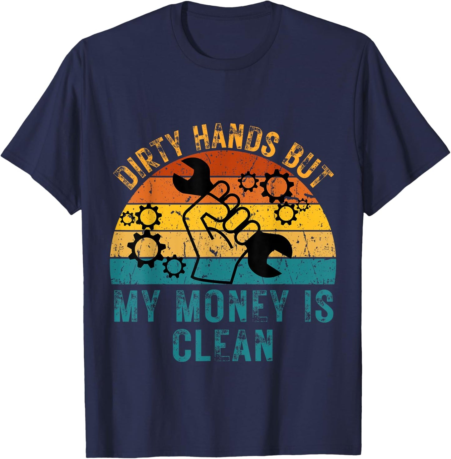 Dirty Hands But My Money Is Clean Funny Mechanic T-Shirt - T-Shirt | Navy