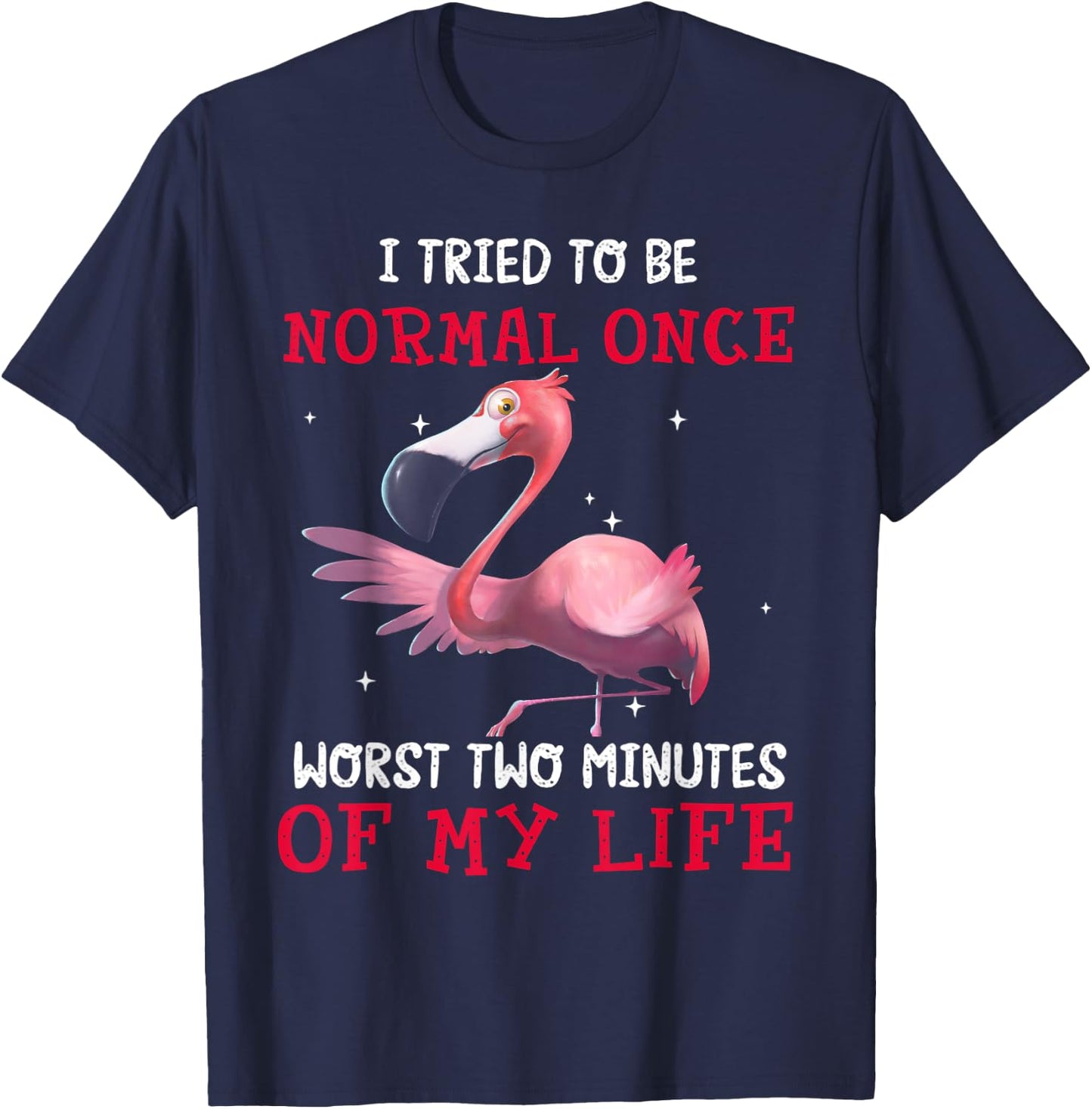 Flamingo I Tried To Be Normal Once Worst Two Minutes Of T-Shirt - T-Shirt | Navy