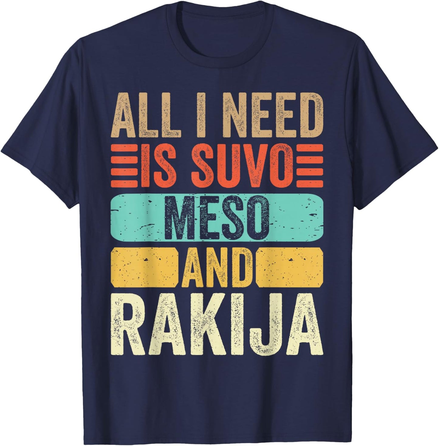All I Need Is Suvo Meso And Rakija Serbian T-Shirt - T-Shirt | Navy