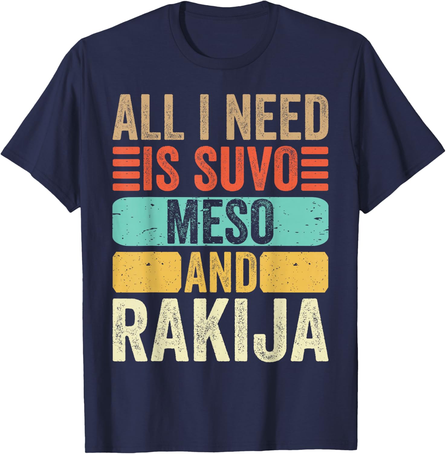 All I Need Is Suvo Meso And Rakija Serbian T-Shirt - T-Shirt | Navy