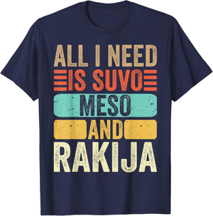 All I Need Is Suvo Meso And Rakija Serbian T-Shirt - T-Shirt | Navy