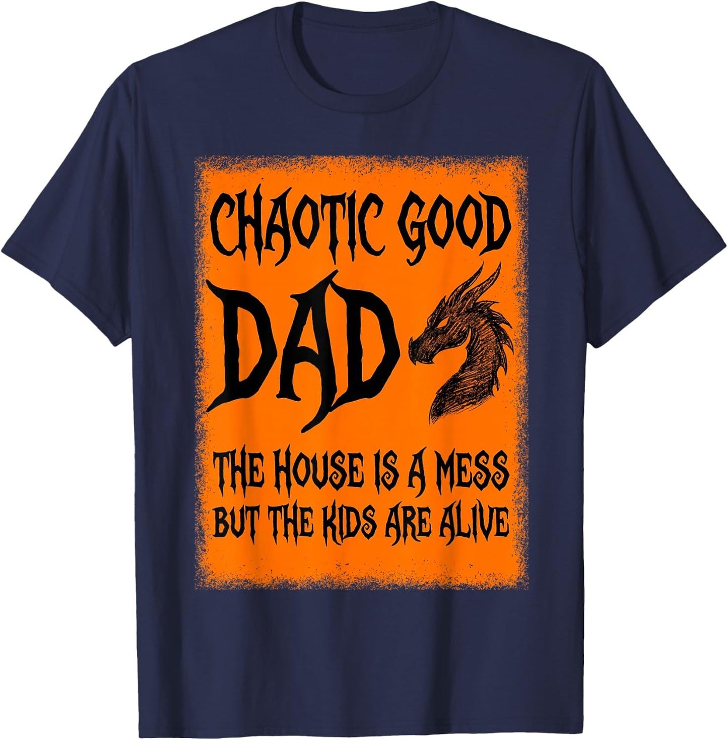 Chaotic Good Dad The House is A Mess But The Kids are Alive T-Shirt - T-Shirt | Navy