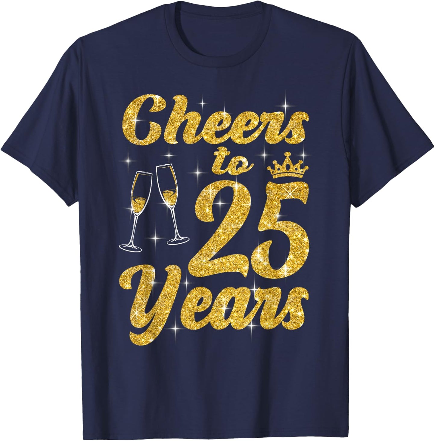 Cheers To 25 Years Old Queen Cute 25th Birthday Party Women T-Shirt - T-Shirt | Navy