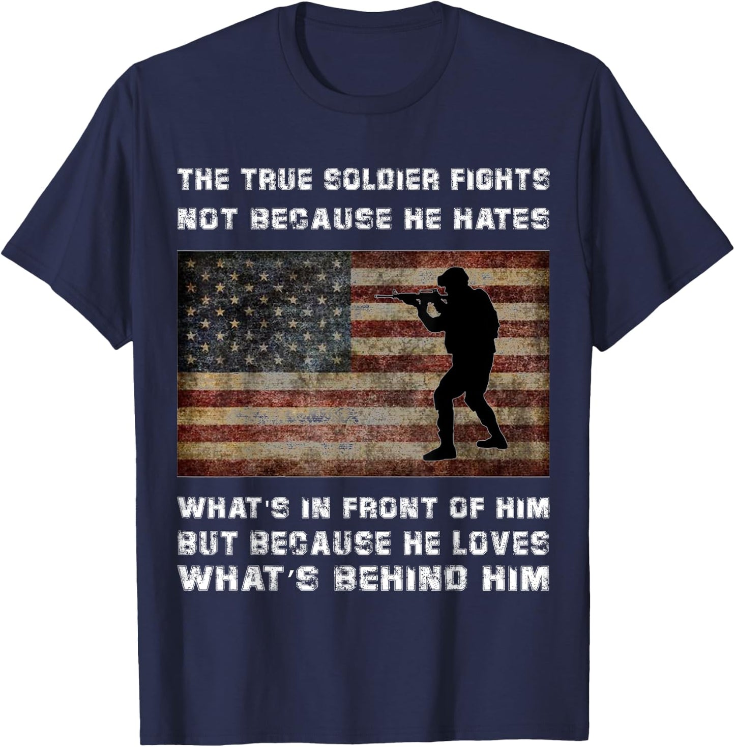 A True Soldier Fights Not Because He Hates What's in Front T-Shirt - T-Shirt | Navy