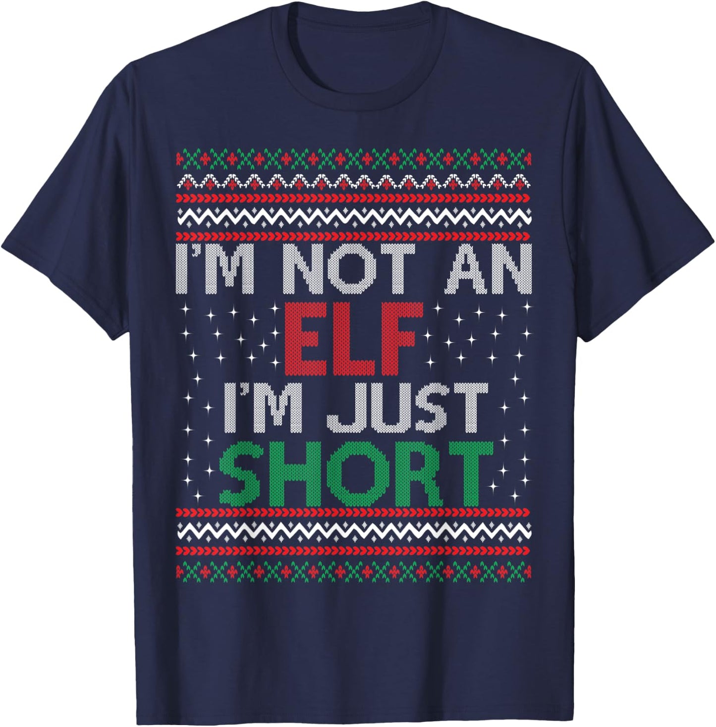 I'm Not An Elf I'm Just Short Christmas Ugly Sweater Elf T-Shirt - T-Shirt | Navy