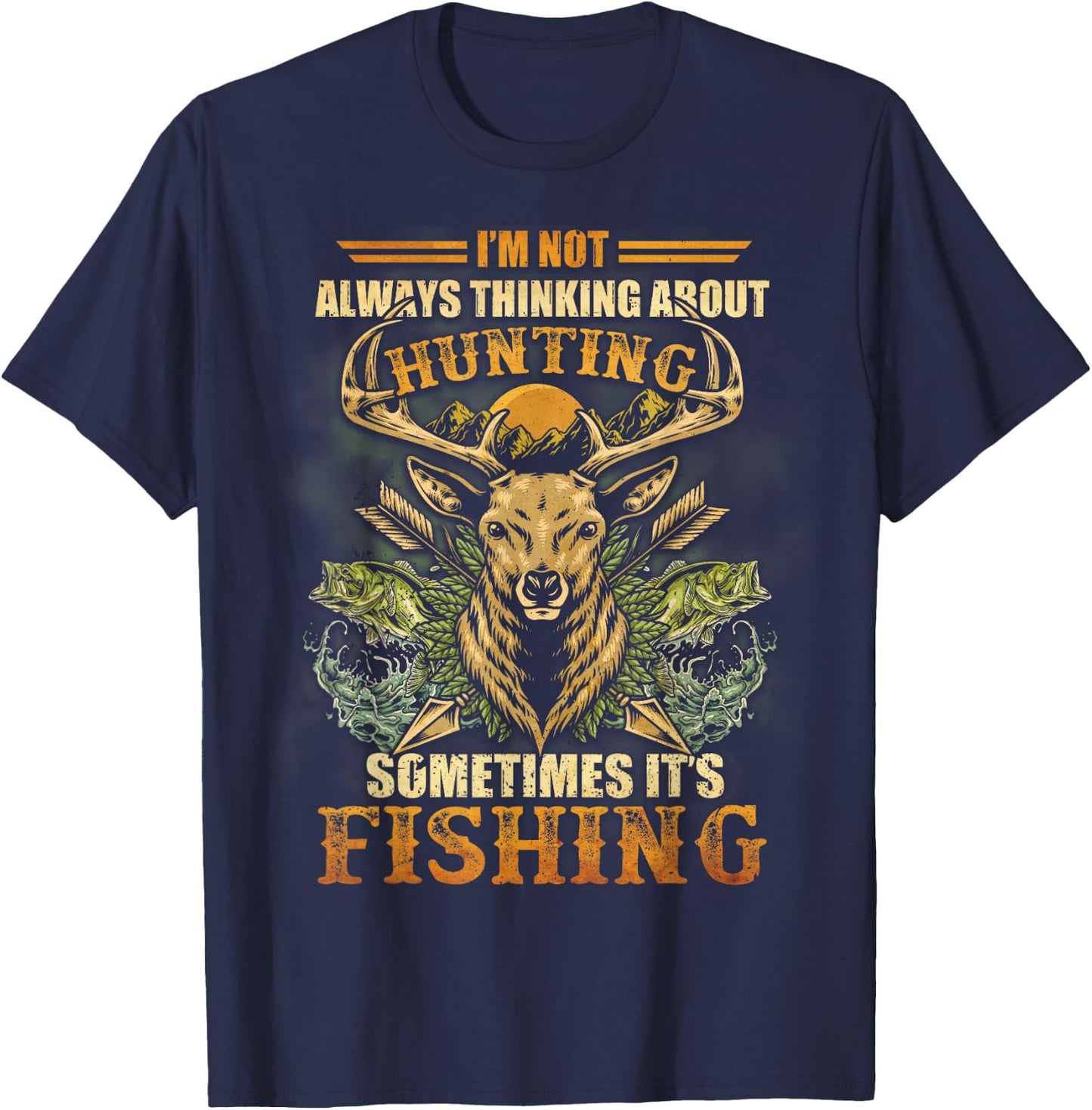 I'm Not Always Thinking About Hunting Sometime It's Fishing T-Shirt - T-Shirt | Navy