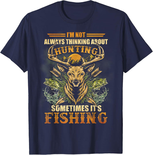 I'm Not Always Thinking About Hunting Sometime It's Fishing T-Shirt - T-Shirt | Navy