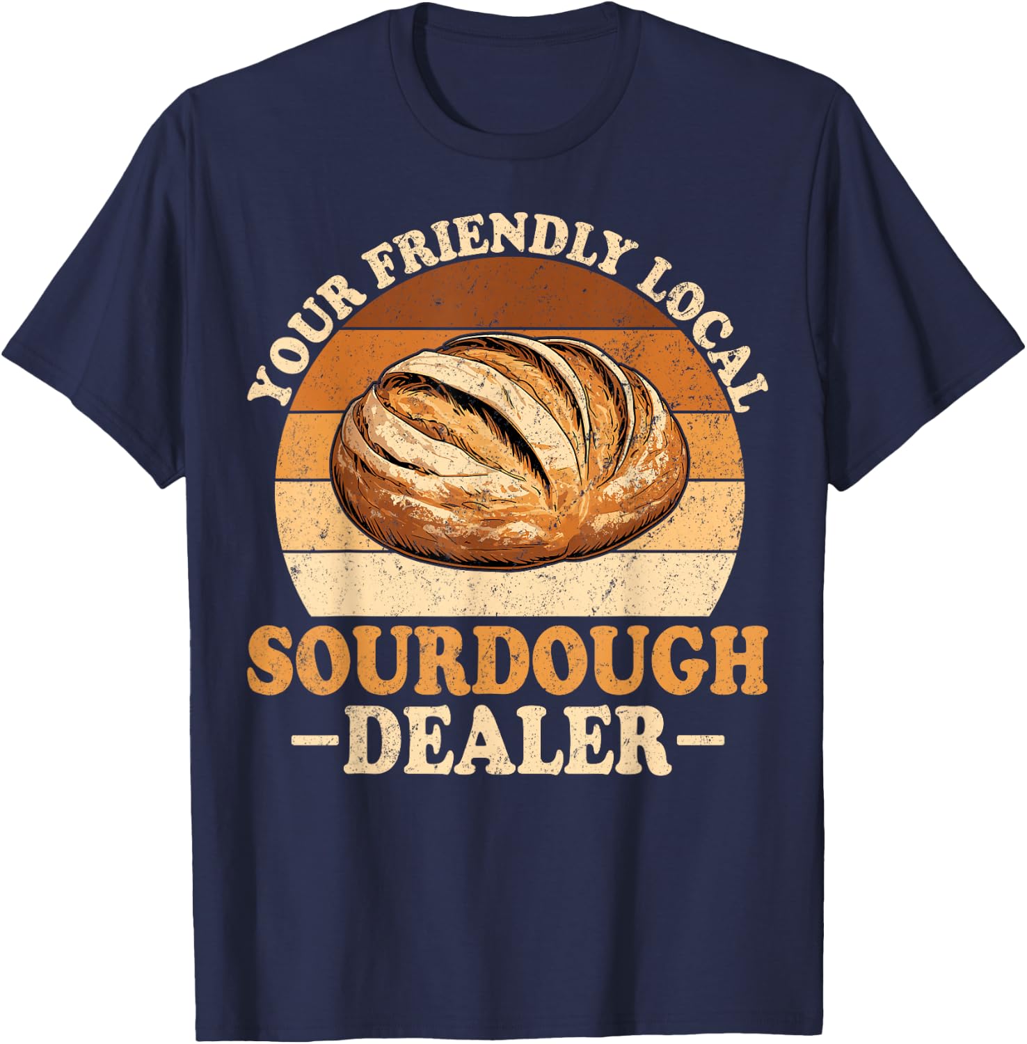 Your Friendly Local Sourdough Dealer T-Shirt - T-Shirt | Navy