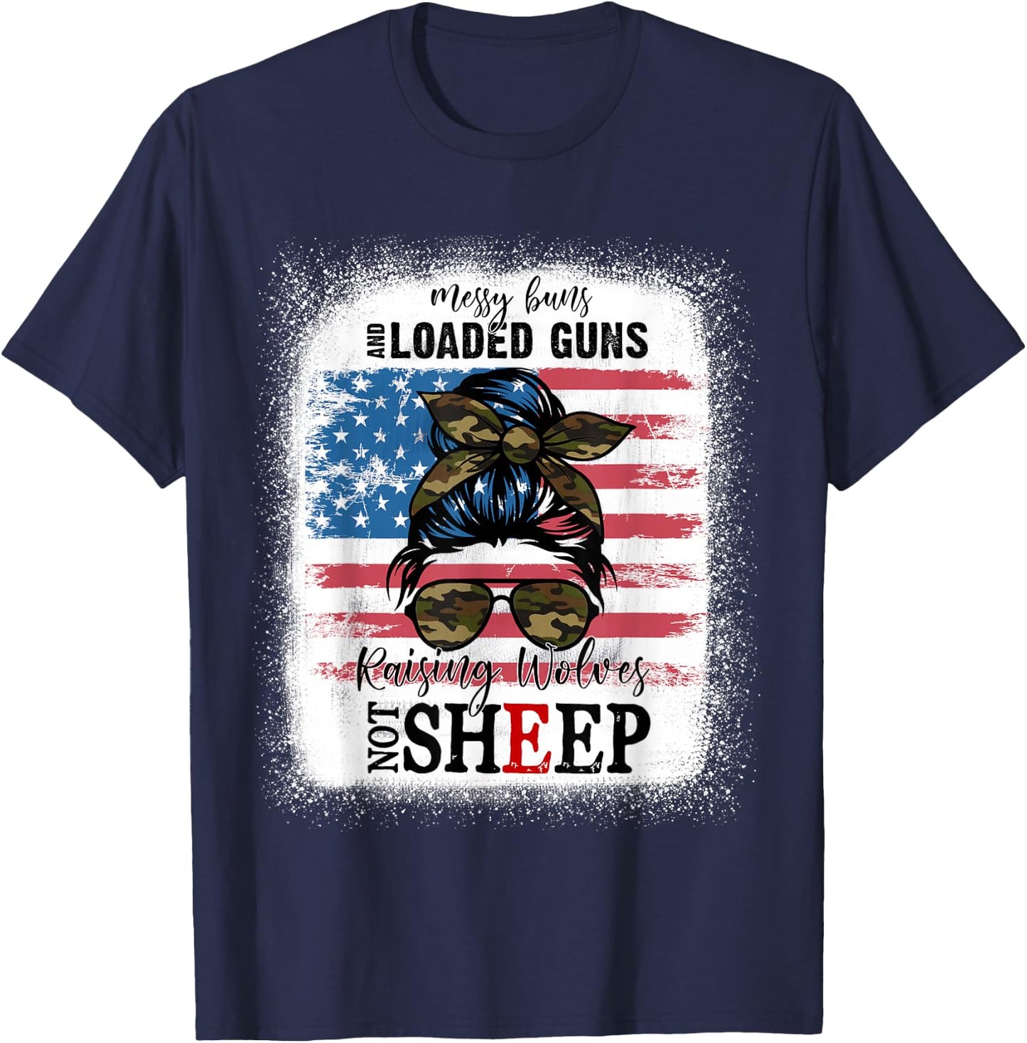 US Flag Messy Buns And Loaded G-uns Raising Wolves Not Sheep T-Shirt - T-Shirt | Navy
