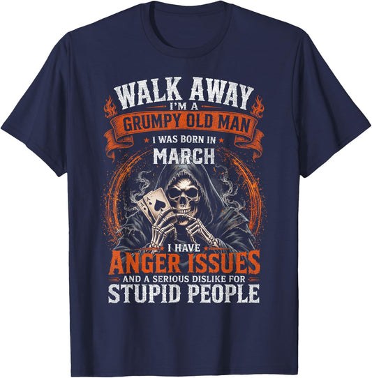 Walk Away I’m A Grumpy Old Man Born in March T-Shirt - T-Shirt | Navy