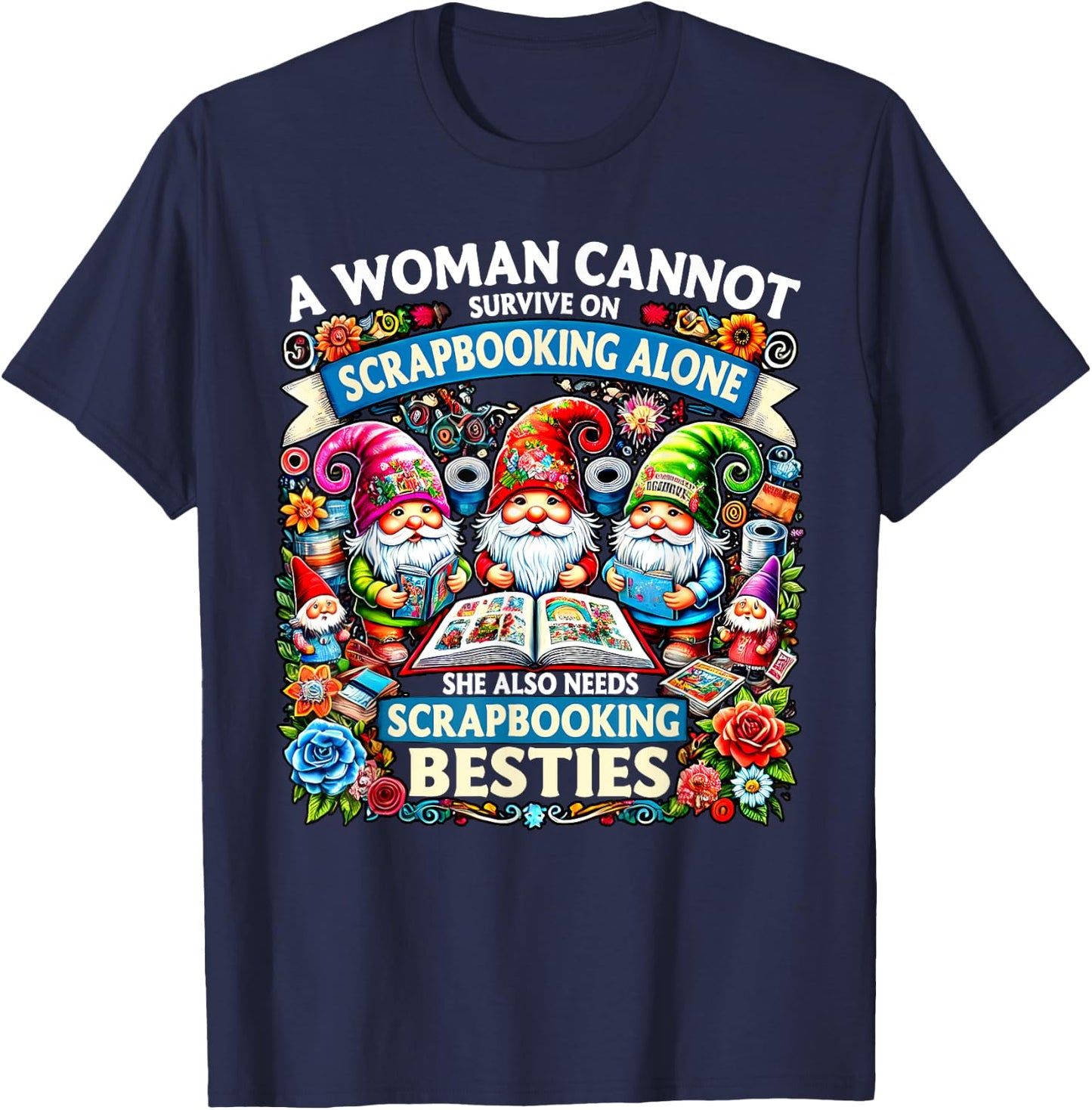 A Woman Cannot Survive On Scrapbooking Alone Gnomes T-Shirt - T-Shirt | Navy