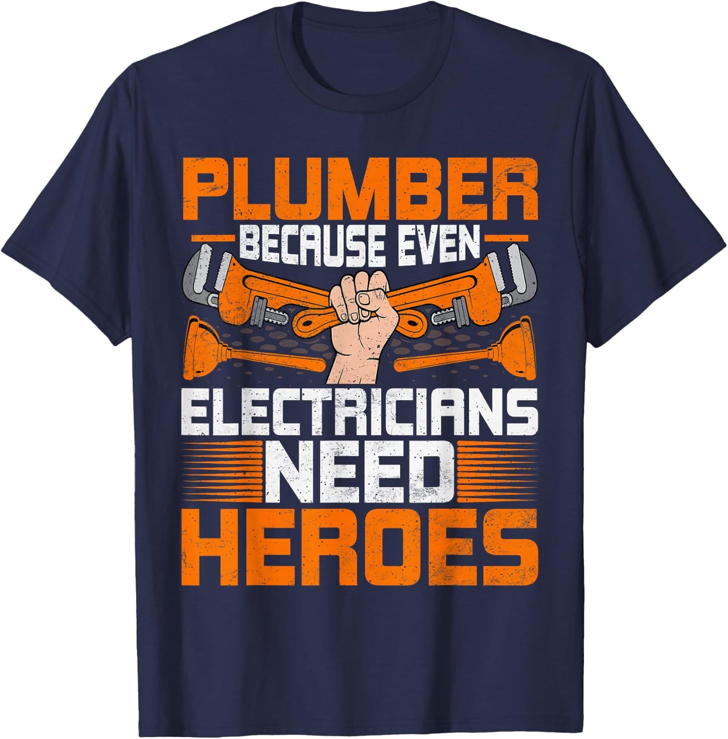 Plumbing Funny Plumber Because Even Electricians Need Heroes T-Shirt - T-Shirt | Navy