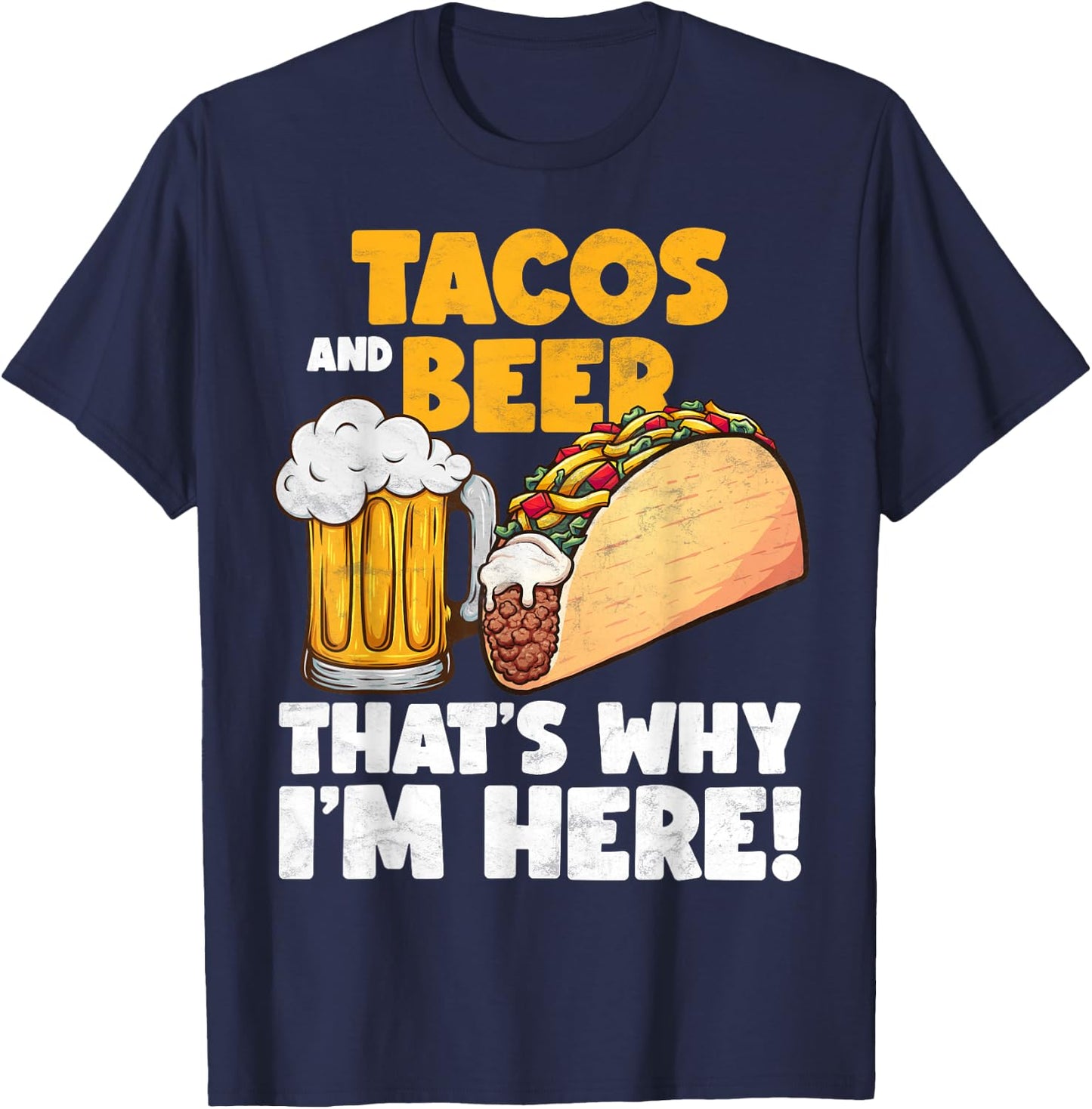 Funny Tacos And Beer That's Why I'm Here T-Shirt - T-Shirt | Navy