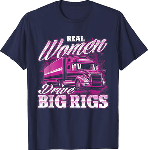 Real Women Drive Big Rigs - Female Semi Truck Driver Trucker T-Shirt - T-Shirt | Navy