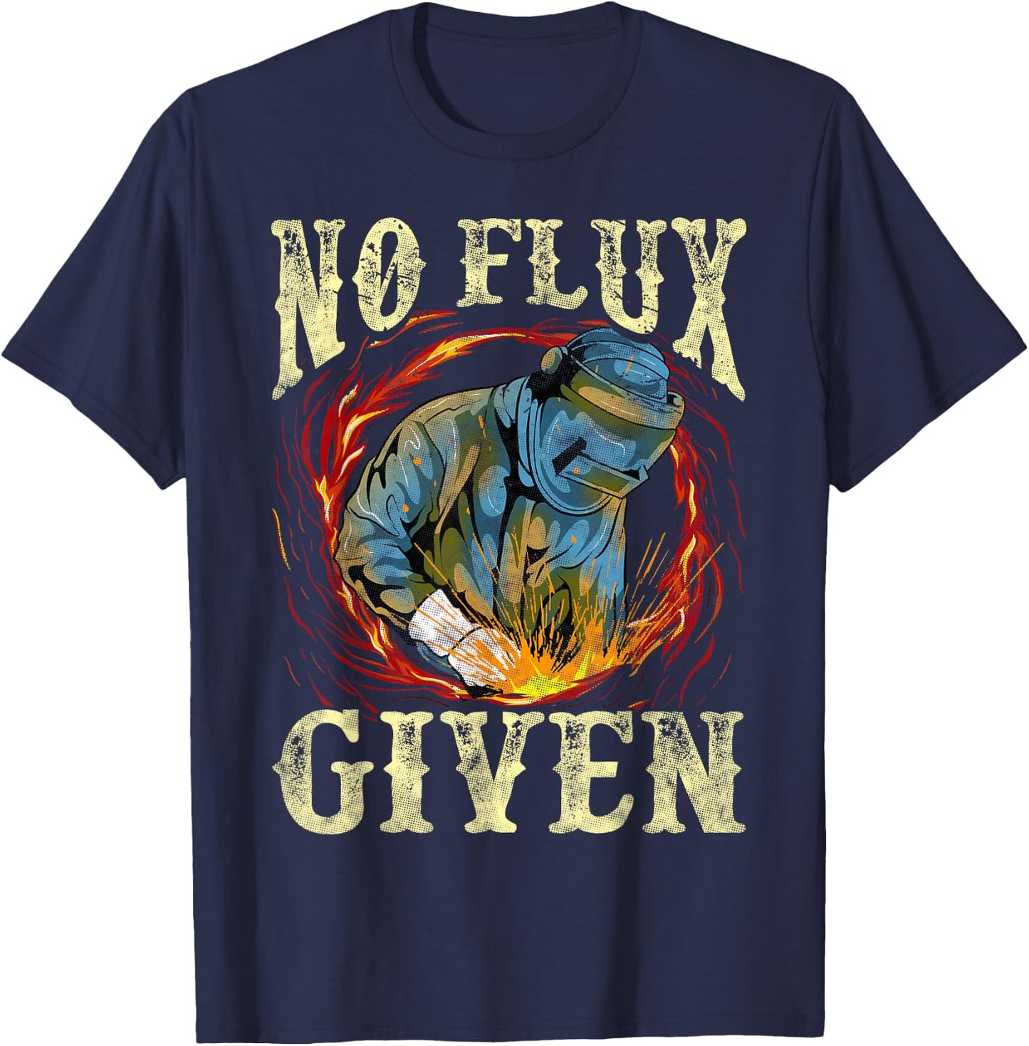 No Flux Given Funny Welding Pun for Welders T-Shirt - T-Shirt | Navy