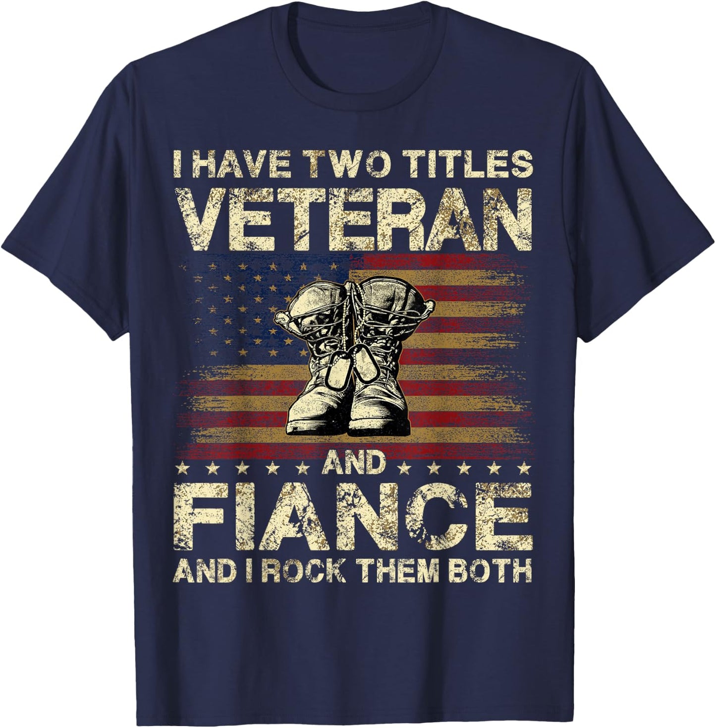I Have Two Titles Veteran And Fiance | Veteran Fiance T-Shirt - T-Shirt | Navy