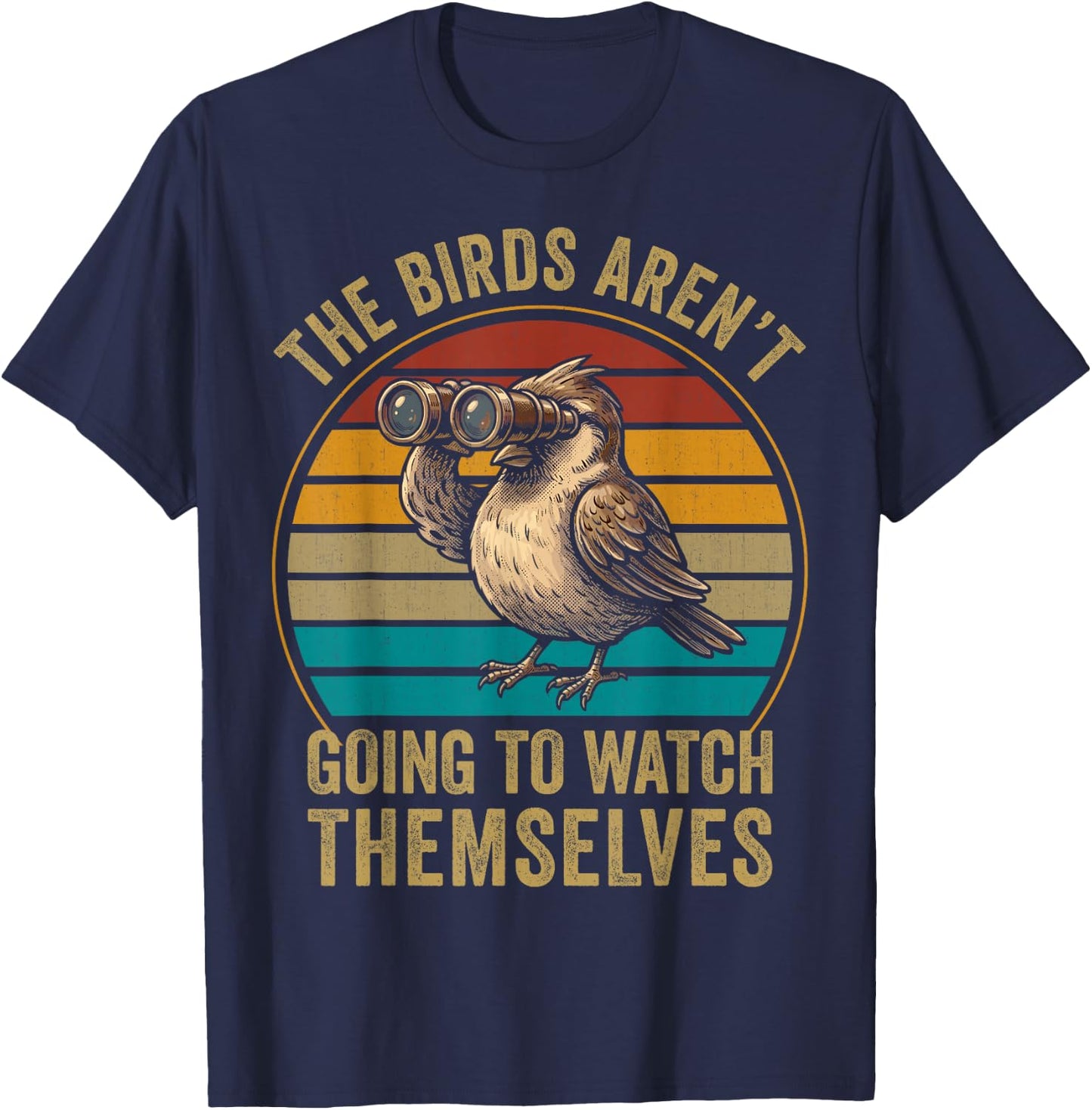 The Bird aren't Going to Watch Themselves Birdwatching Retro T-Shirt - T-Shirt | Navy