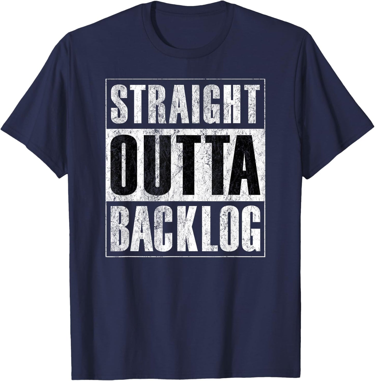 Straight Outta Backlog - Agile Scrum Funny Distressed Shirt T-Shirt - T-Shirt | Navy