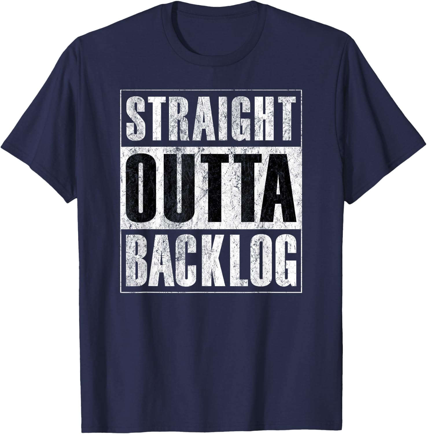 Straight Outta Backlog - Agile Scrum Funny Distressed Shirt T-Shirt - T-Shirt | Navy