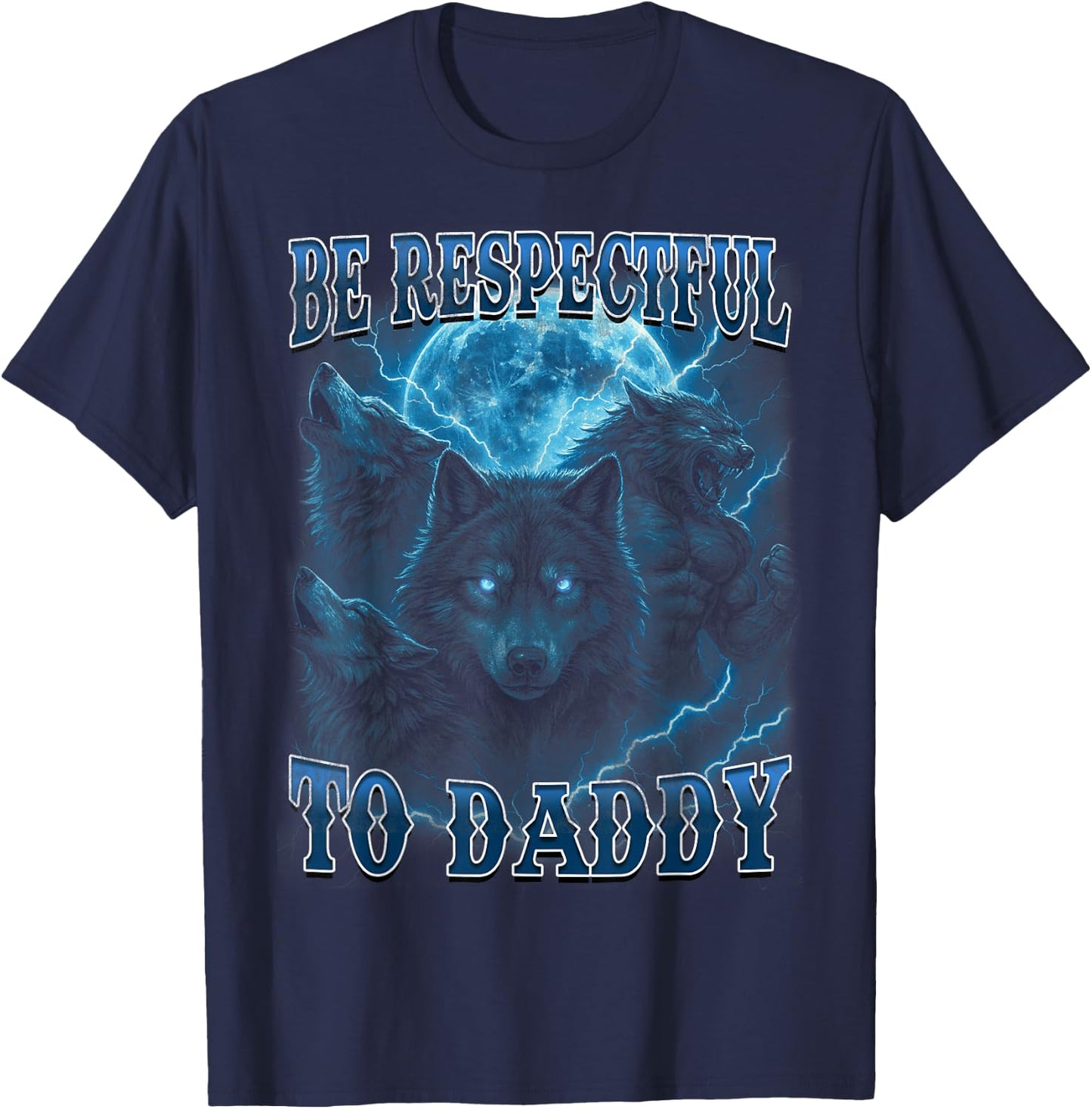 Be Respectful to Daddy Funny Werewolf Meme Cringy Ironic T-Shirt - T-Shirt | Navy