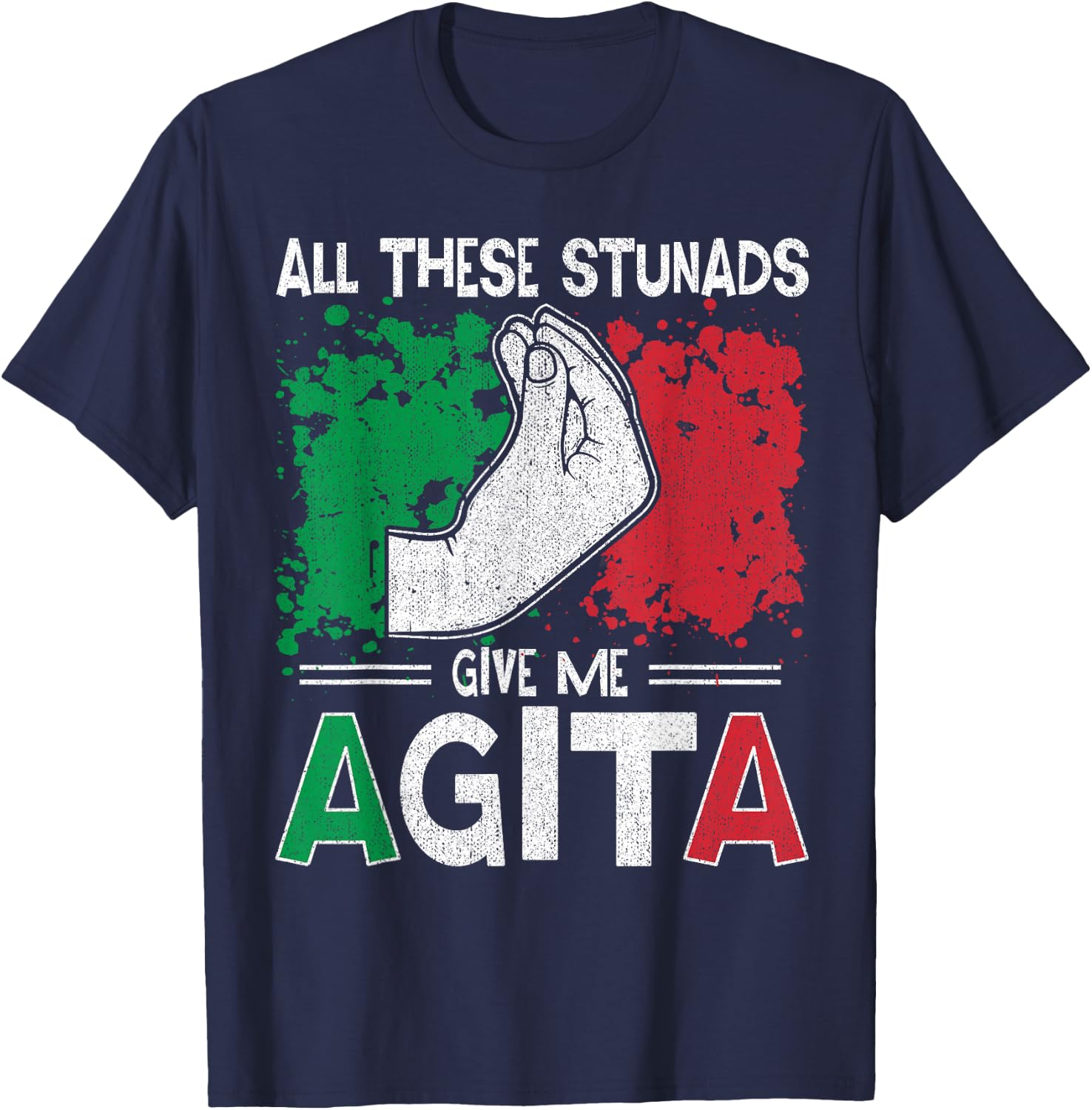 All These Stunads Give Me Agita Italian Saying T-Shirt - T-Shirt | Navy