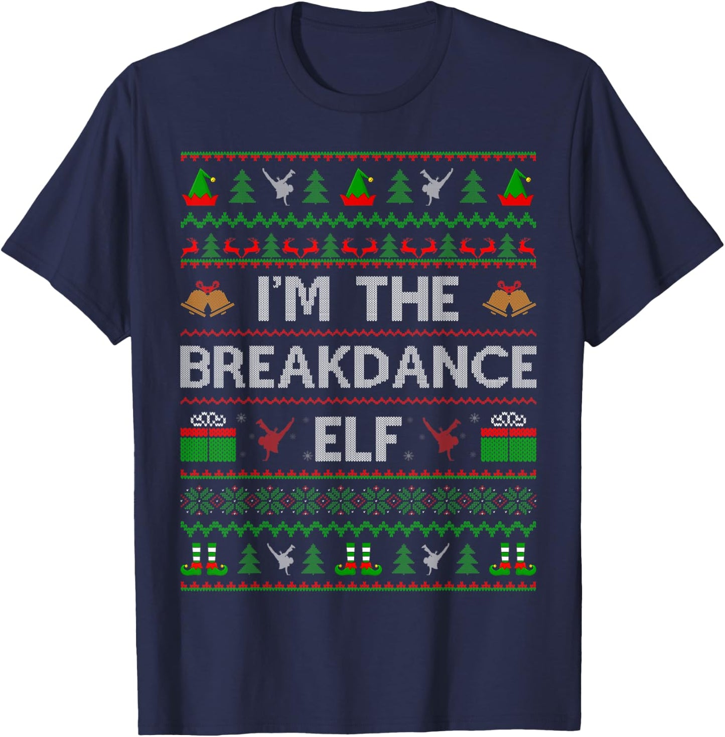 I'm The Breakdance Elf Ugly Santa Breakdance Dance Christmas T-Shirt - T-Shirt | Navy