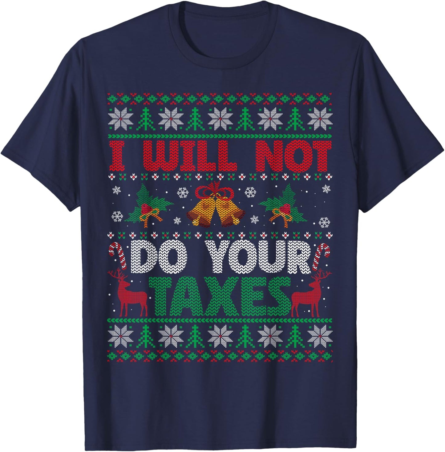 I Will Not Do Your Taxes Ugly Christmas Sweater Funny Gift T-Shirt - T-Shirt | Navy