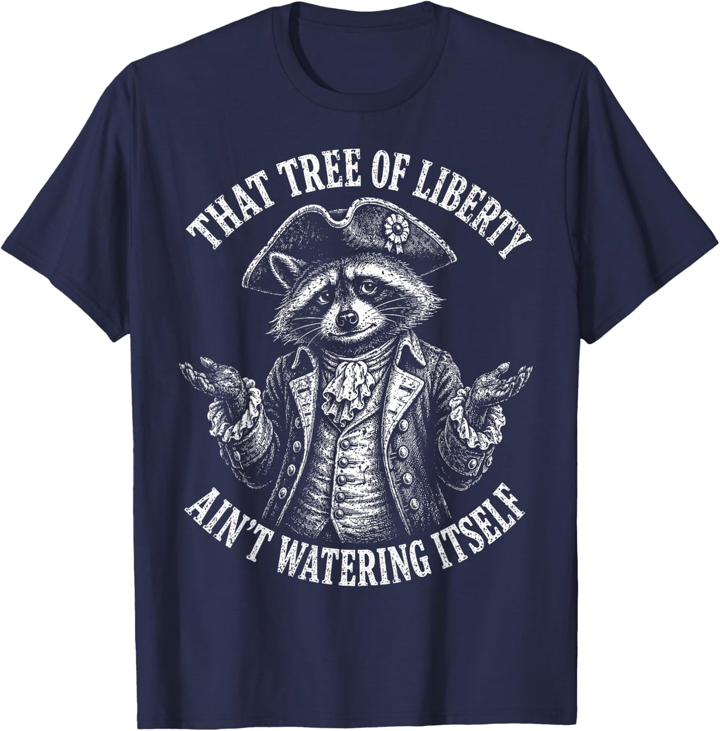 Tree of Liberty Raccoon Ain't Watering Itself Humor T-Shirt - T-Shirt | Navy