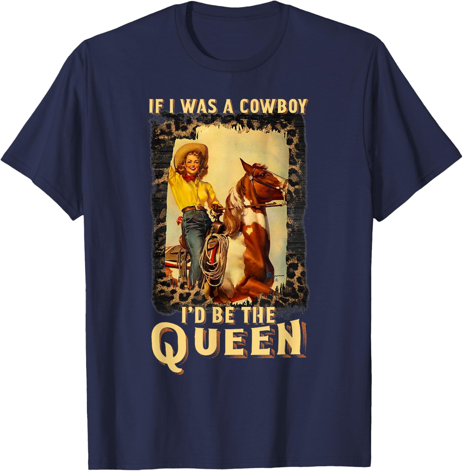 Western Texas Cowgirl If I Was A Cowboy I'd Be The Queen T-Shirt - T-Shirt | Navy