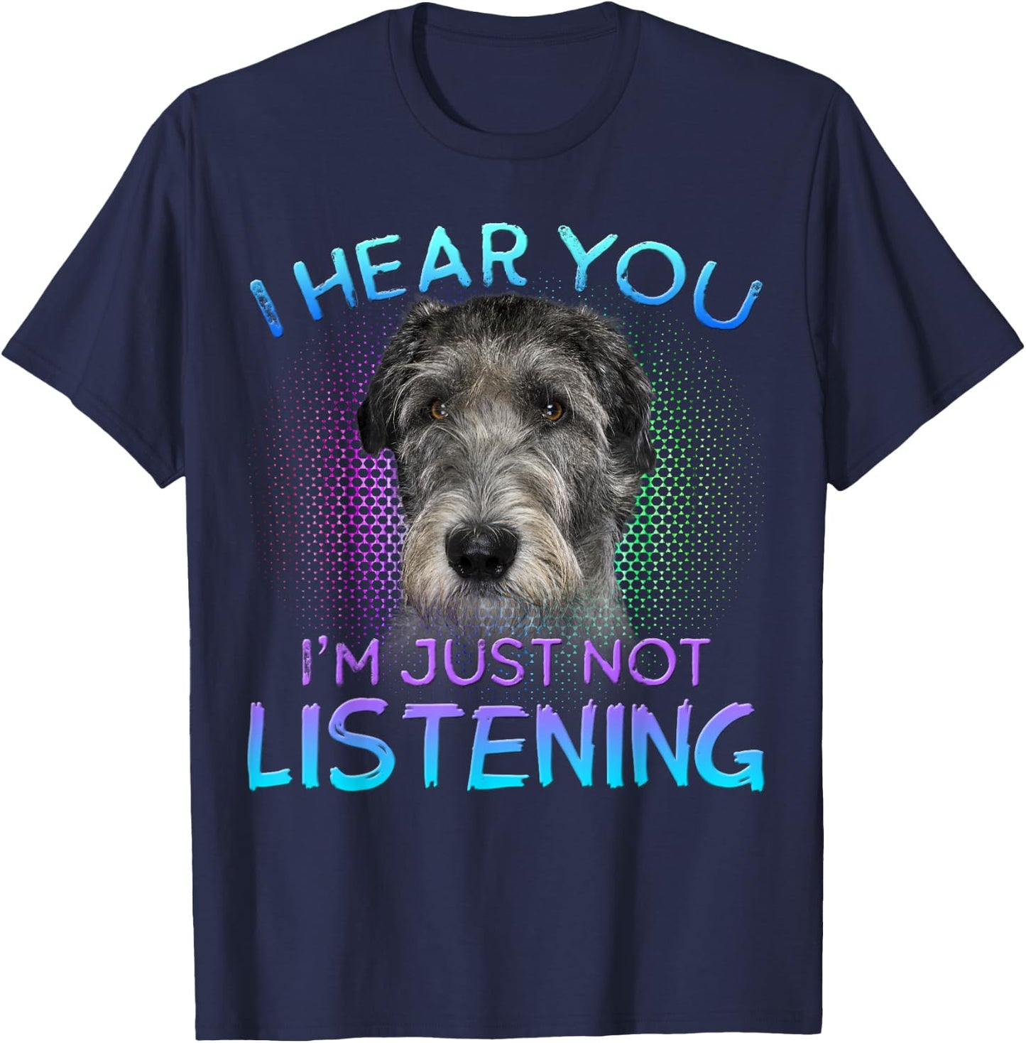 Irish Wolfhound I hear you not listening T-Shirt - T-Shirt | Navy