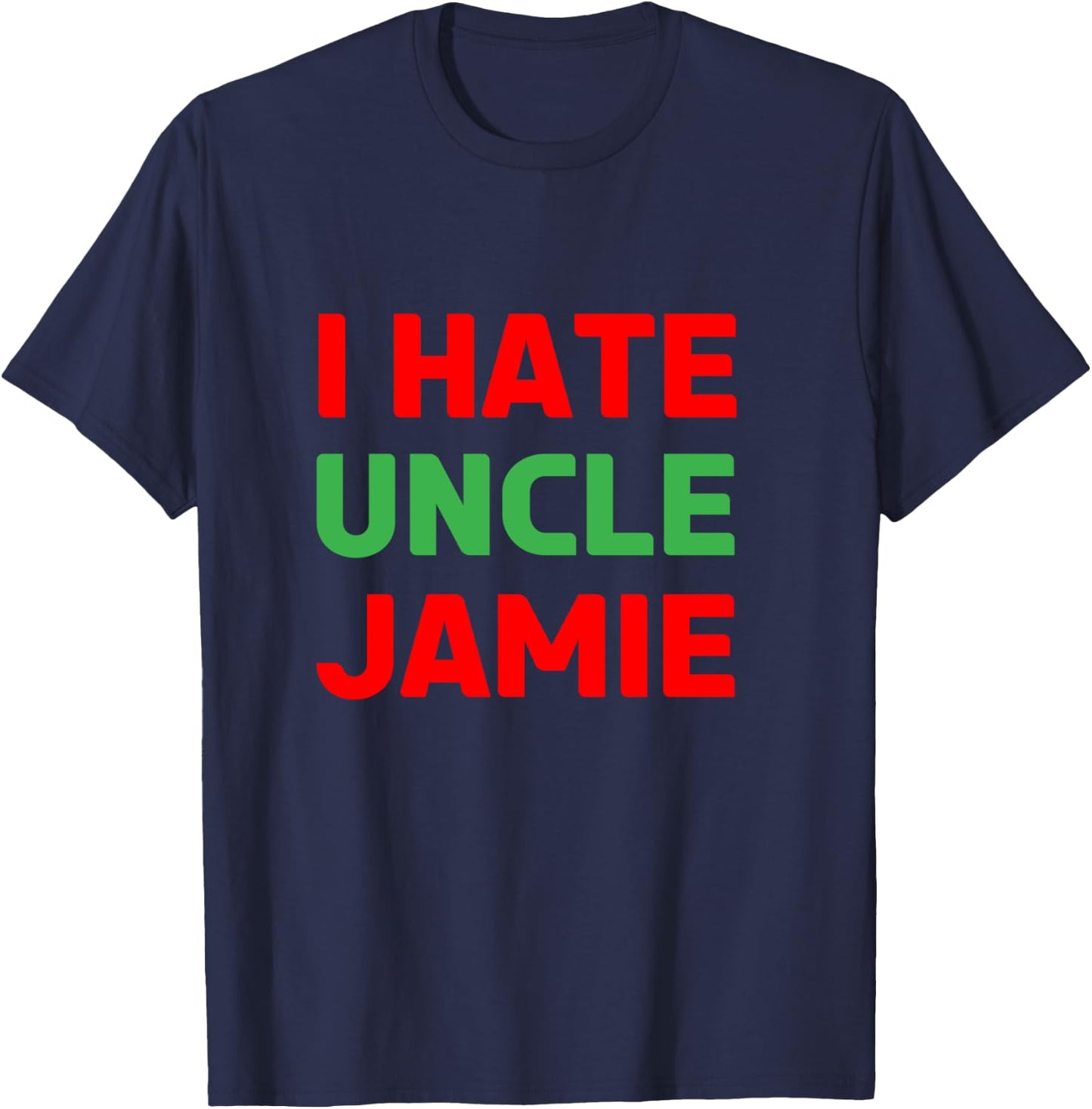 I Hate Uncle Jamie - Sarcastic Christmas - Actually T-Shirt - T-Shirt | Navy