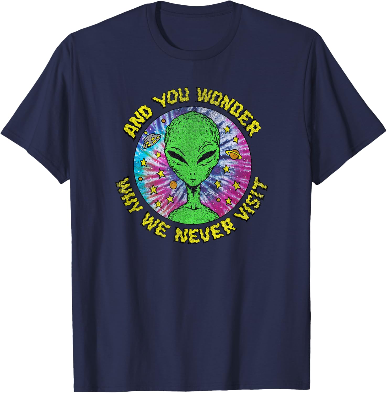 Trendy And You Wonder Why We Never Visit Tie Dye Alien T-Shirt - T-Shirt | Navy