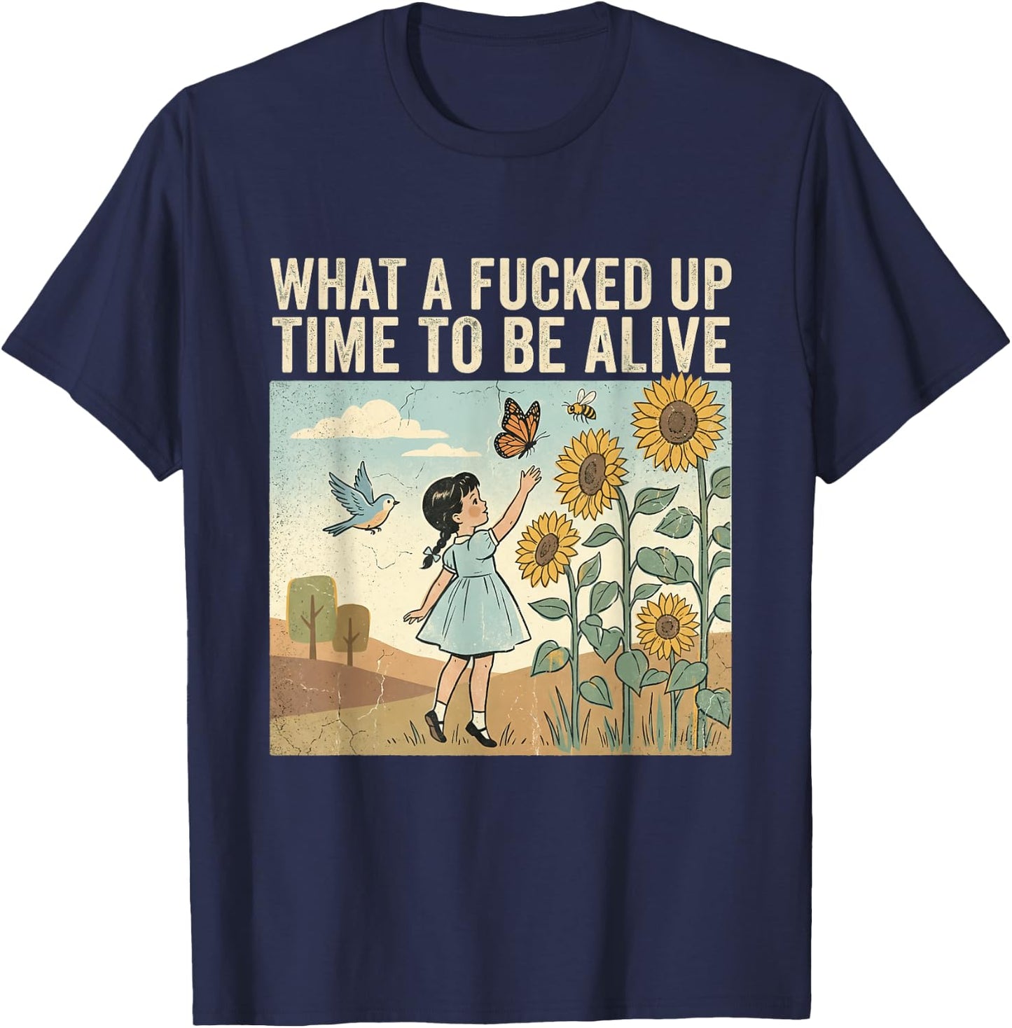 What A Fcked Up Time to Be Alive Funny Dark Humor T-Shirt - T-Shirt | Navy