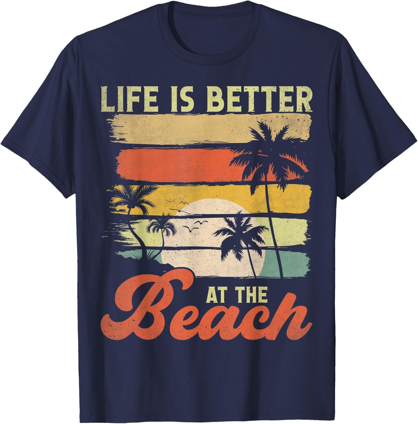 Summer Vacation Beach Vacation: Life Is Better At The Beach T-Shirt - T-Shirt | Navy