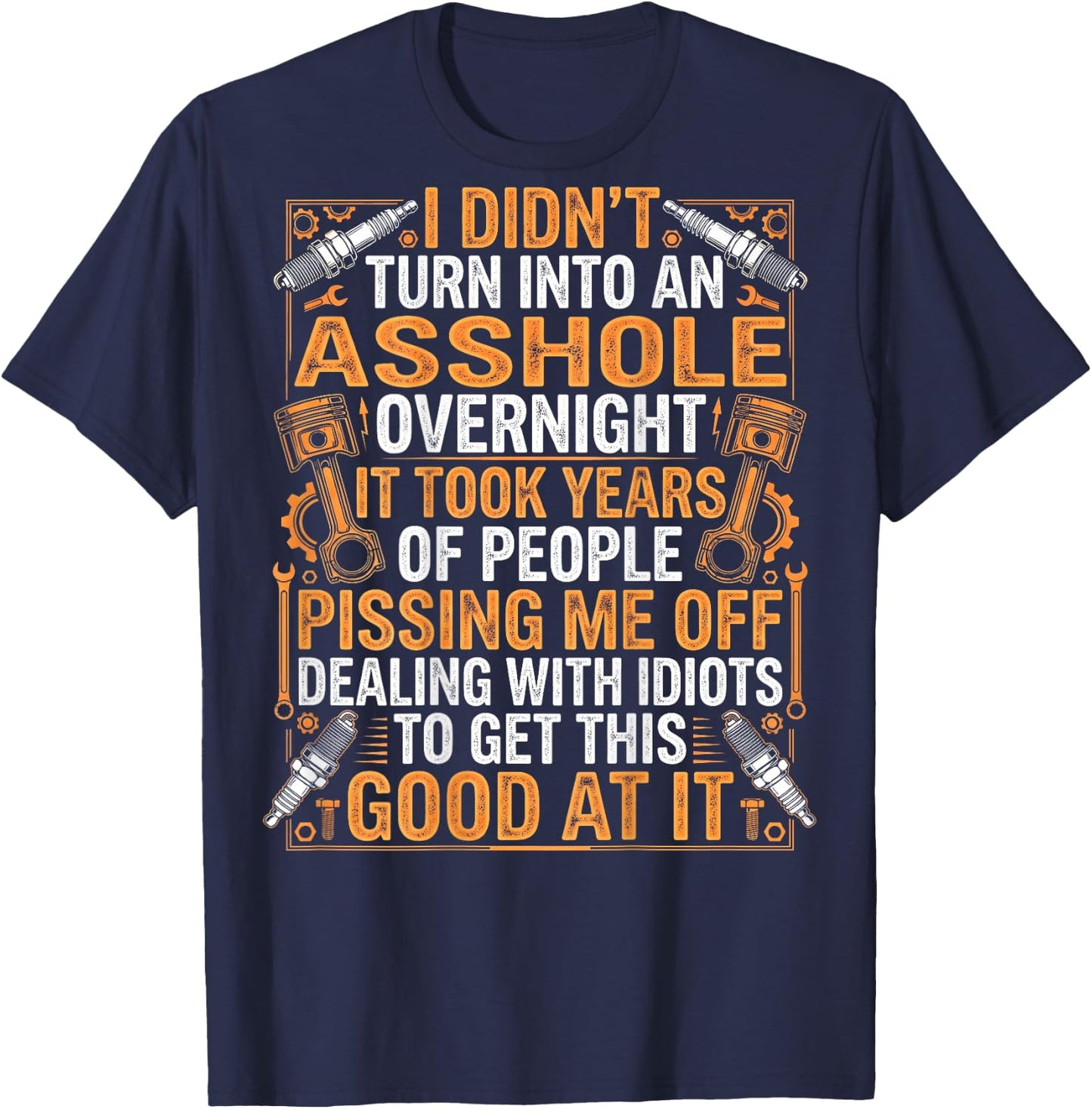 Mechanic I Didn't Turn Into an Asshole Overnight Gearheads T-Shirt - T-Shirt | Navy