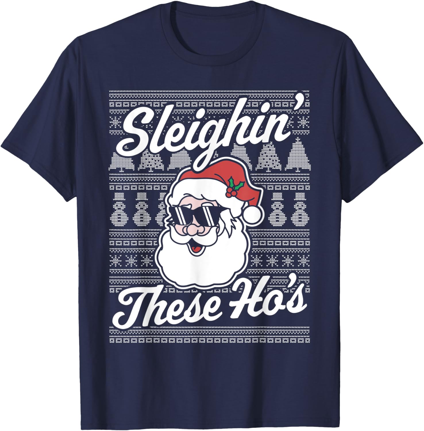 Sleighin' These Ho's Funny Santa Claus Xmas Ugly Christmas T-Shirt - T-Shirt | Navy