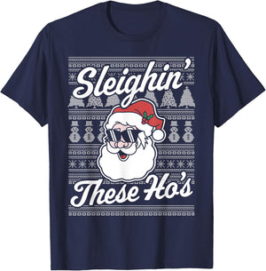 Sleighin' These Ho's Funny Santa Claus Xmas Ugly Christmas T-Shirt - T-Shirt | Navy