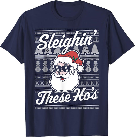 Sleighin' These Ho's Funny Santa Claus Xmas Ugly Christmas T-Shirt - T-Shirt | Navy
