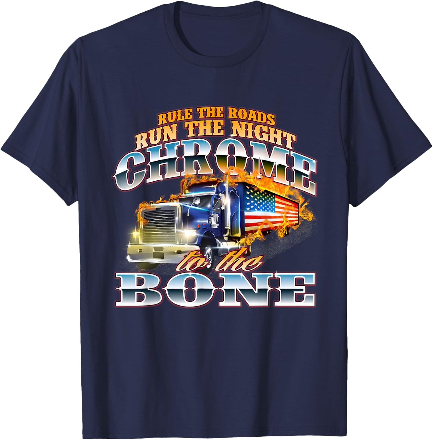 Chrome To The Bone - Semi Truck Driver Trucking Trucker T-Shirt - T-Shirt | Navy