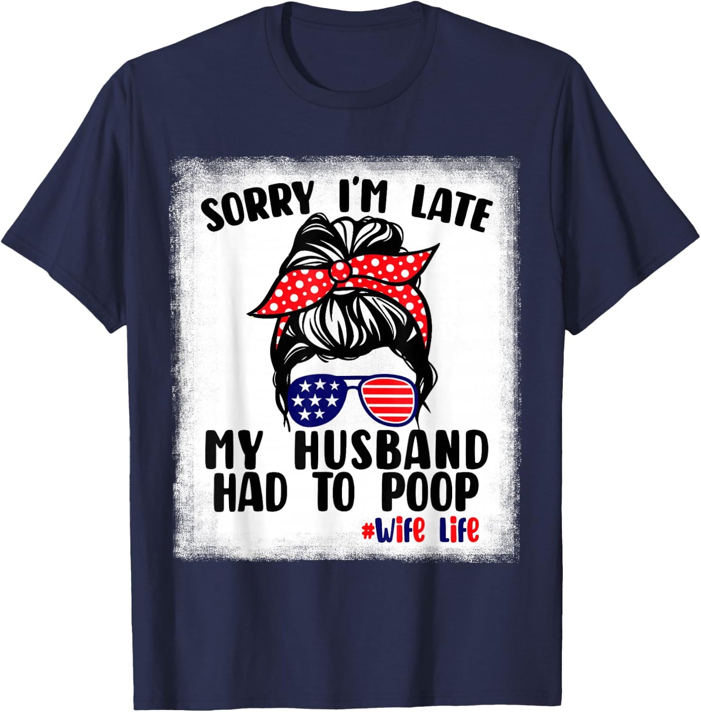 Sorry I'm Late My Husband Had To Poop Funny Wife Life T-Shirt - T-Shirt | Navy