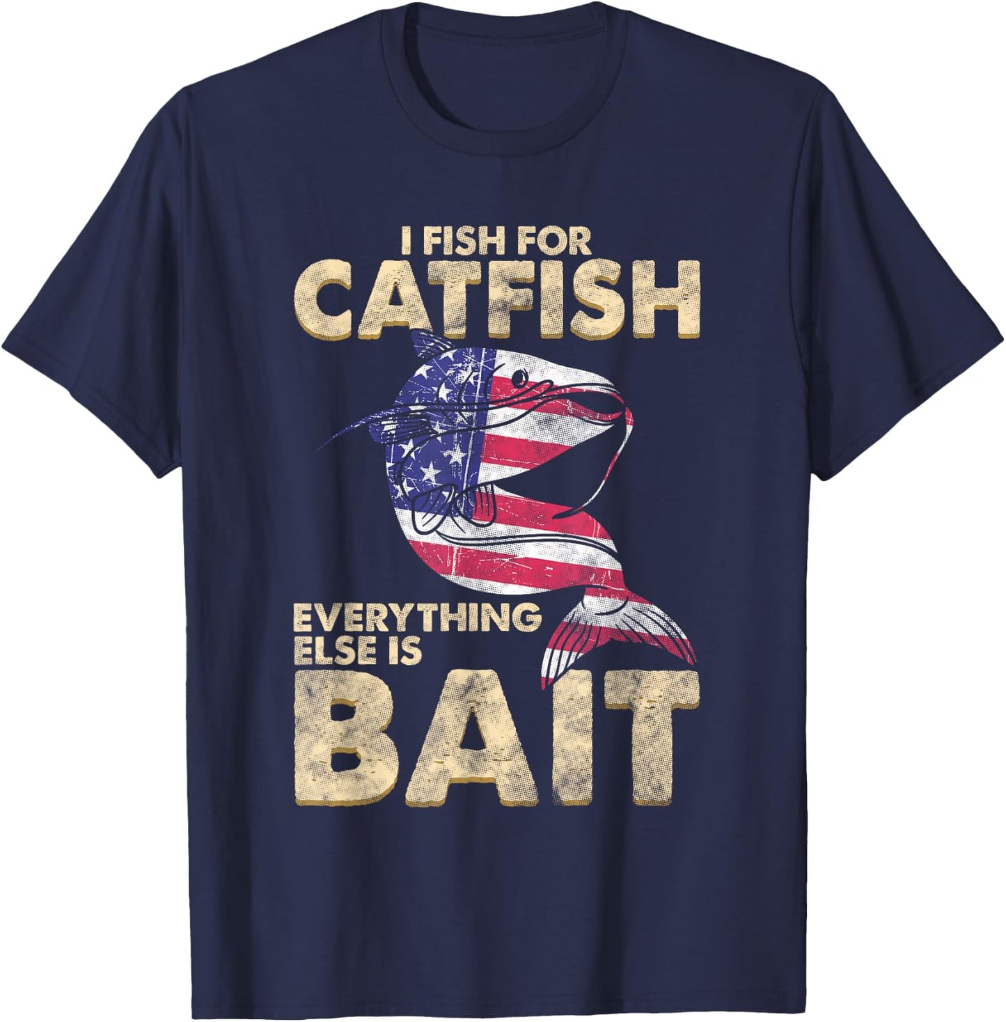 I Fish For Catfish Everything Else Is Bait - American Flag Women Men T-Shirt - T-Shirt | Navy
