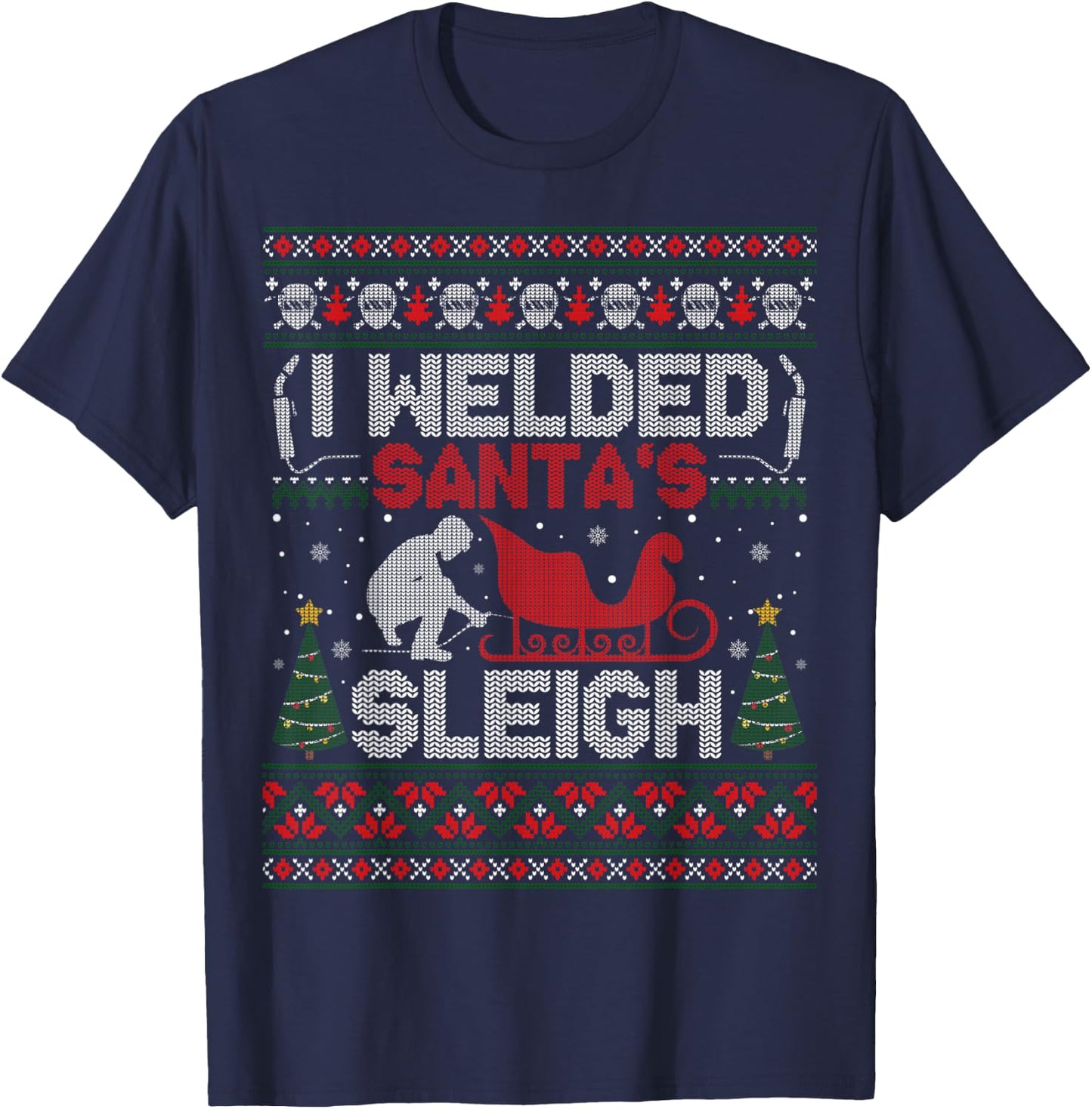 Funny I Welded Santa’s Sleigh Gift Ugly Welder Christmas T-Shirt - T-Shirt | Navy
