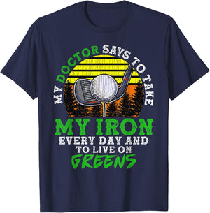 My Doctor Says To Take My Iron Everyday And Live On Greens T-Shirt - T-Shirt | Navy