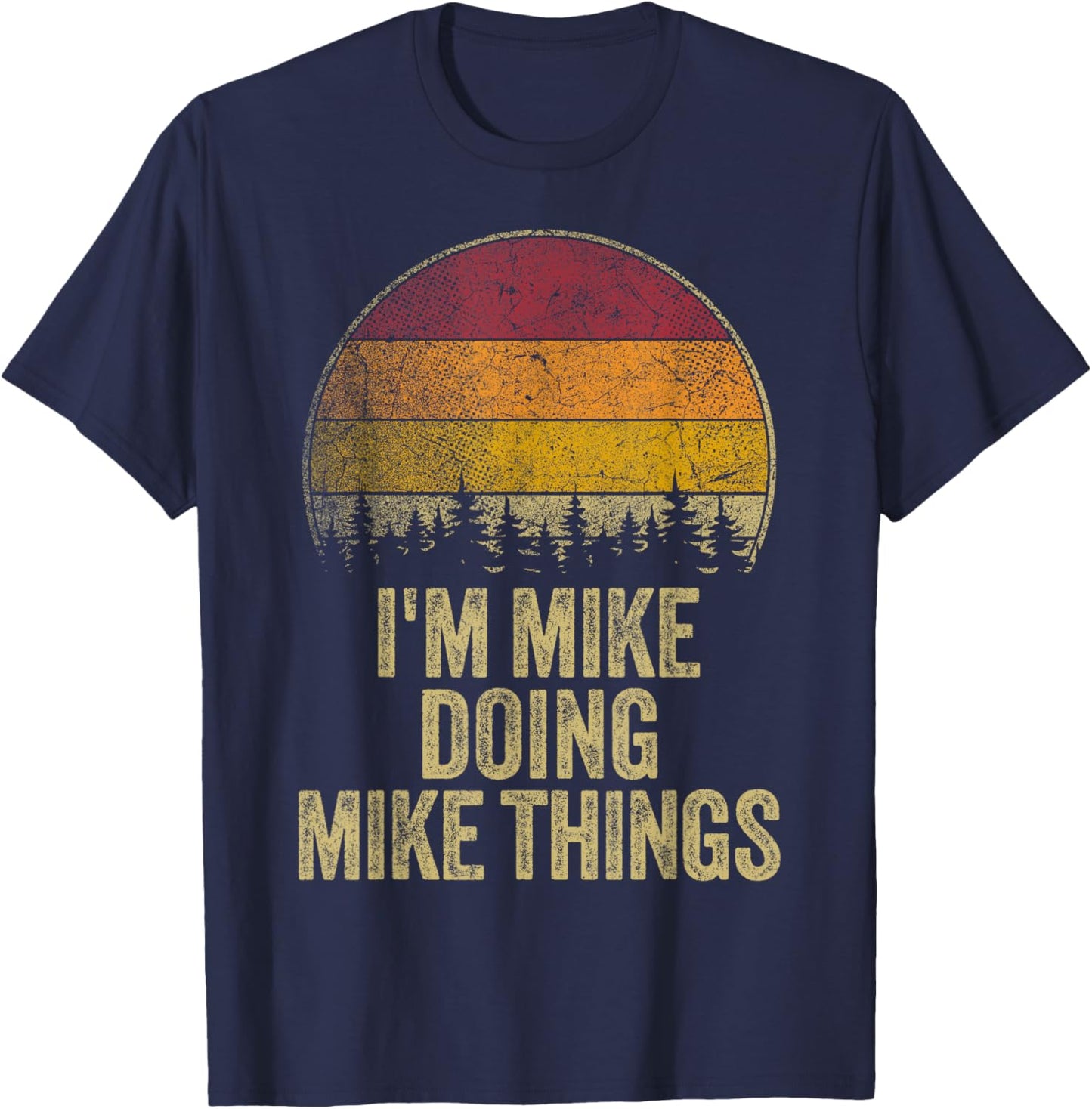I'M MIKE DOING MIKE THINGS Funny Retro Humor Name Gag Gift T-Shirt - T-Shirt | Navy