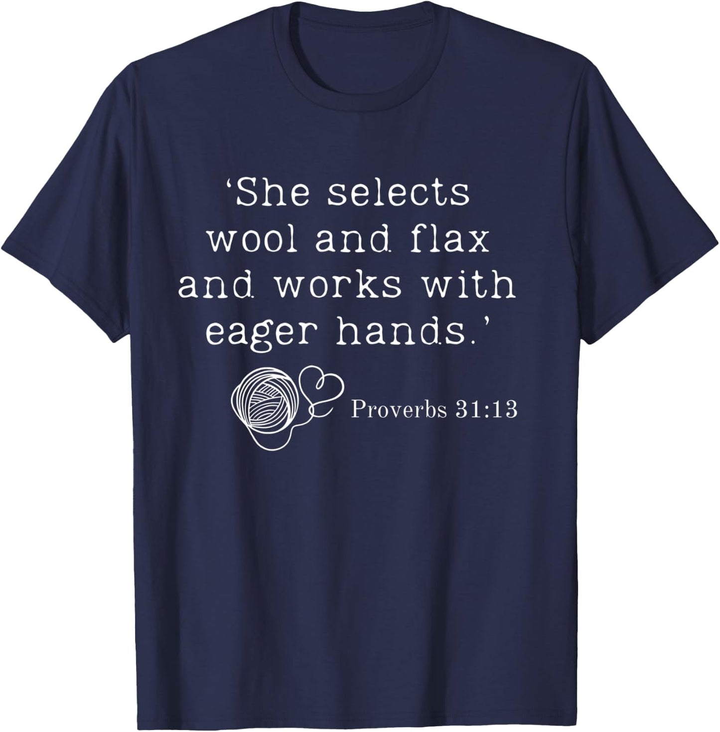 She Selects Wool And Flax And Works With Eager Hands Bible T-Shirt - T-Shirt | Navy